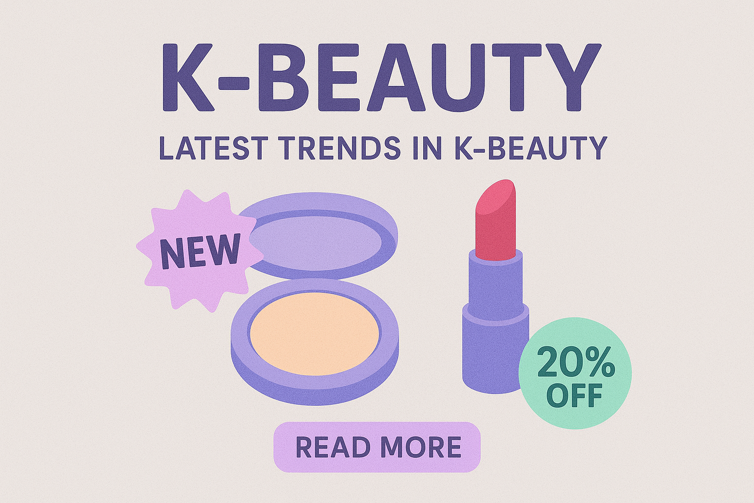 A banner image leading to our latest blog post. The topic for the post is K-beauty. The image also shows a powder compact with a promotional sticker saying 'New' on as well as a lipstick with a promotional sticker saying '20% off' on.